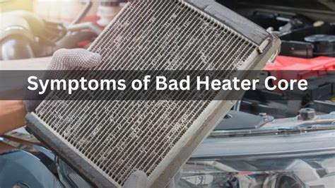 Symptoms of a Bad or Failing Heater Core